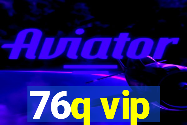 76q vip